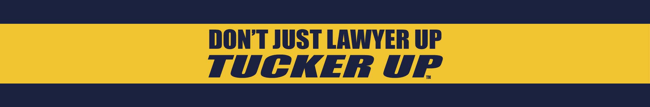 Don't Just Lawyer Up Tucker Up